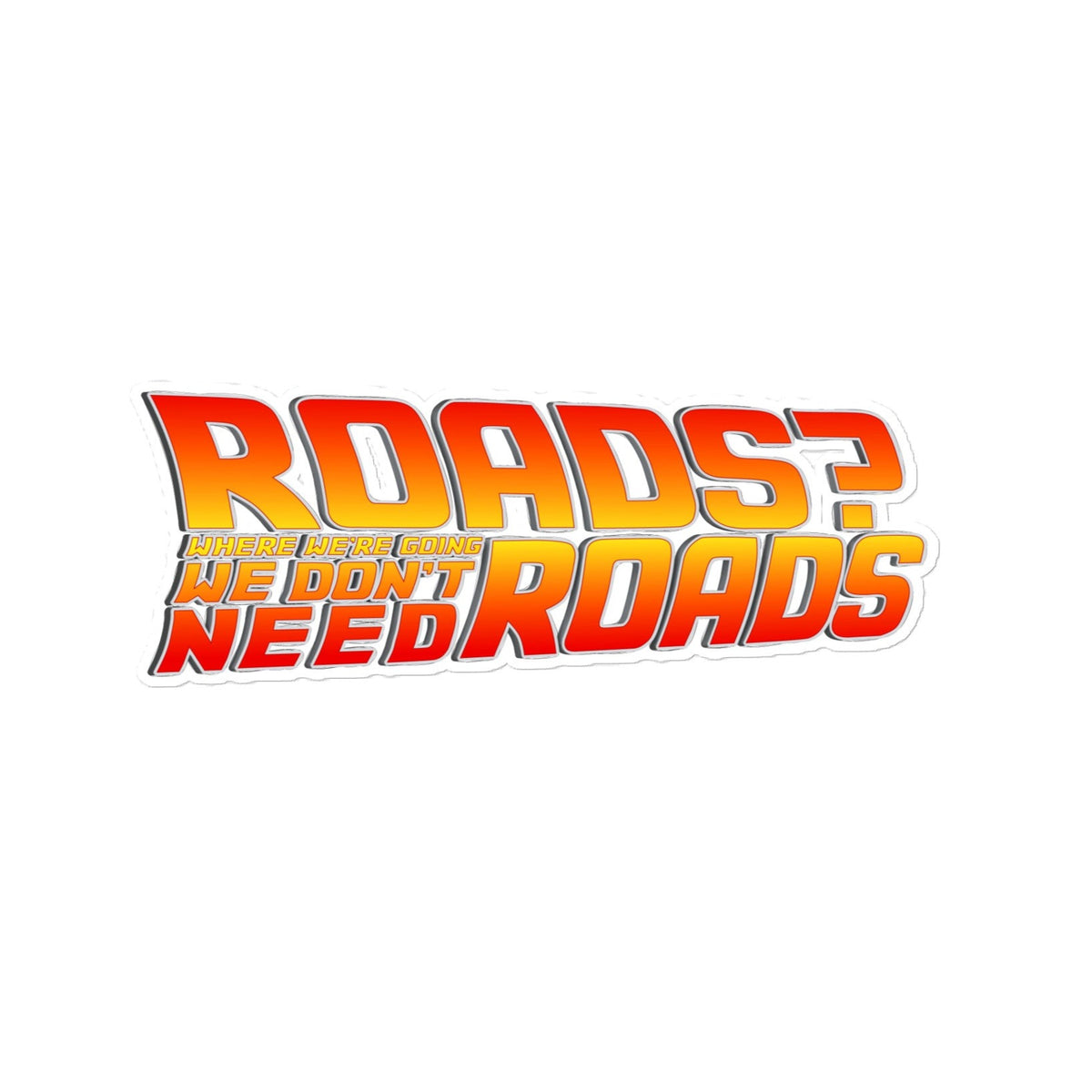 Roads? Where We&#39;re Going We Don&#39;t Need Roads Sticker