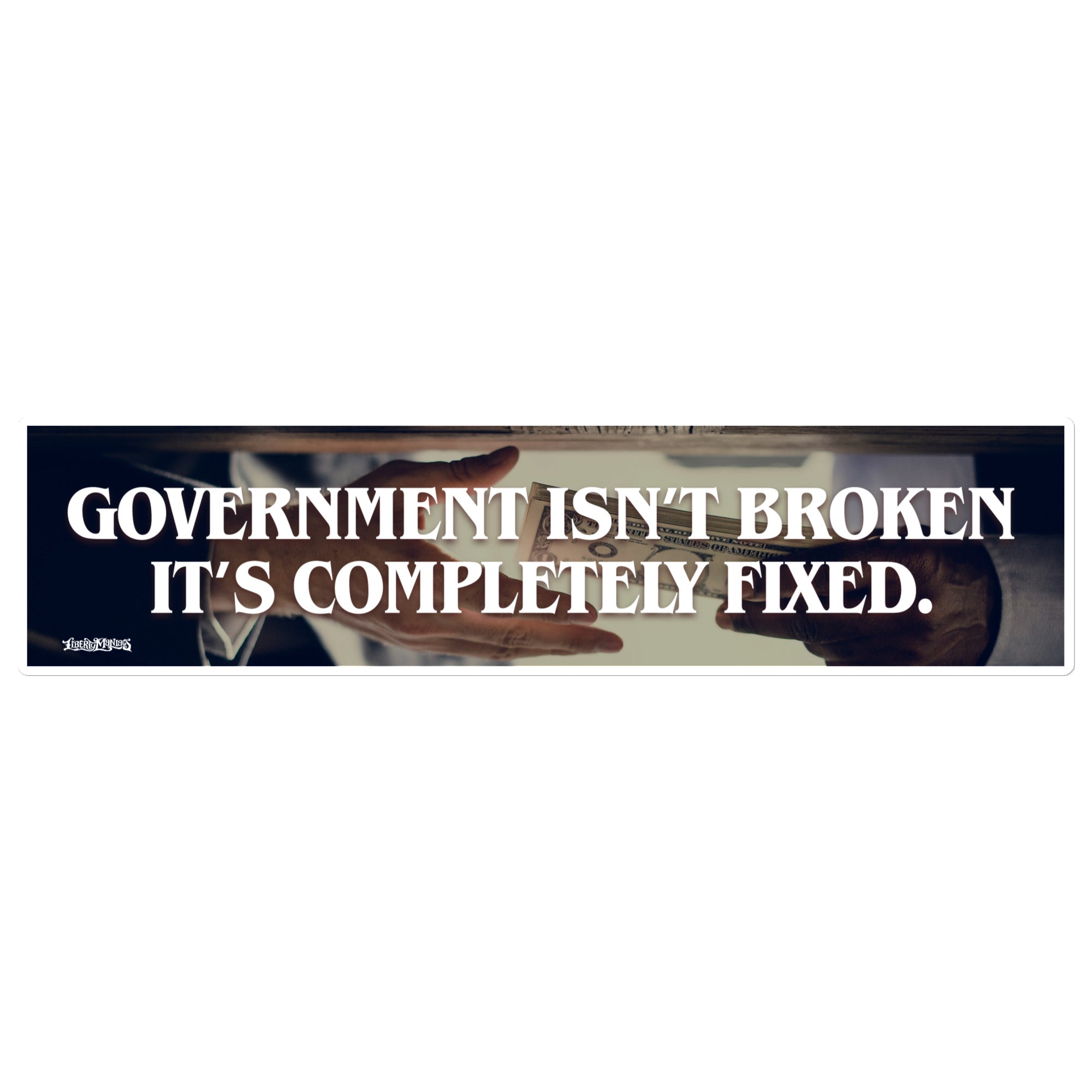 Government Isn't Broken It's Fixed Jumbo Bumper Sticker