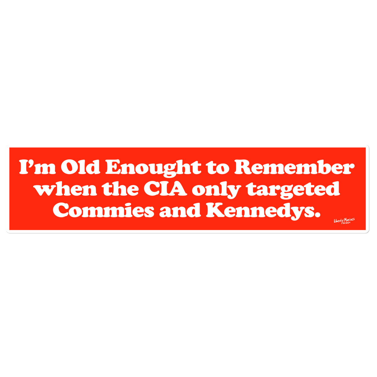 I&#39;m Old Enough To Remember when the CIA only Targeted Commies and Kennedys Bumper Sticker