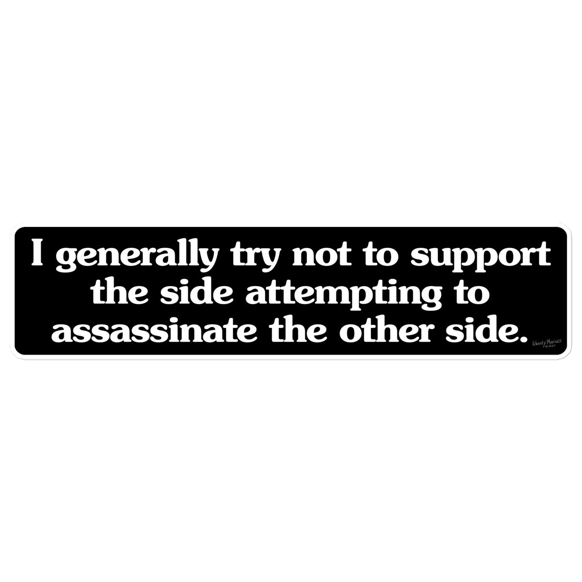 I Generally Try Not To Support Assassins Jumbo Bumber Sticker