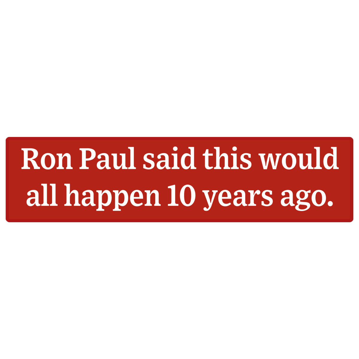 Ron Paul Said This Mega Bumper Sticker
