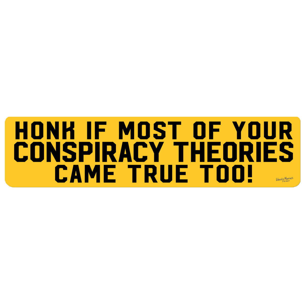 Honk If Your Conspiracy Theories Came True Too Truck Bumper Sticker