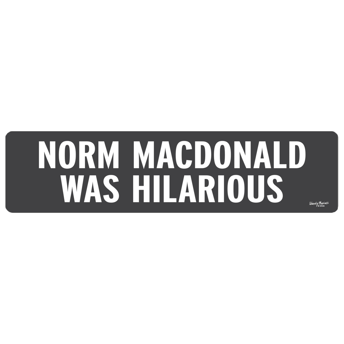 Norm MacDonald was hilarious bumper sticker