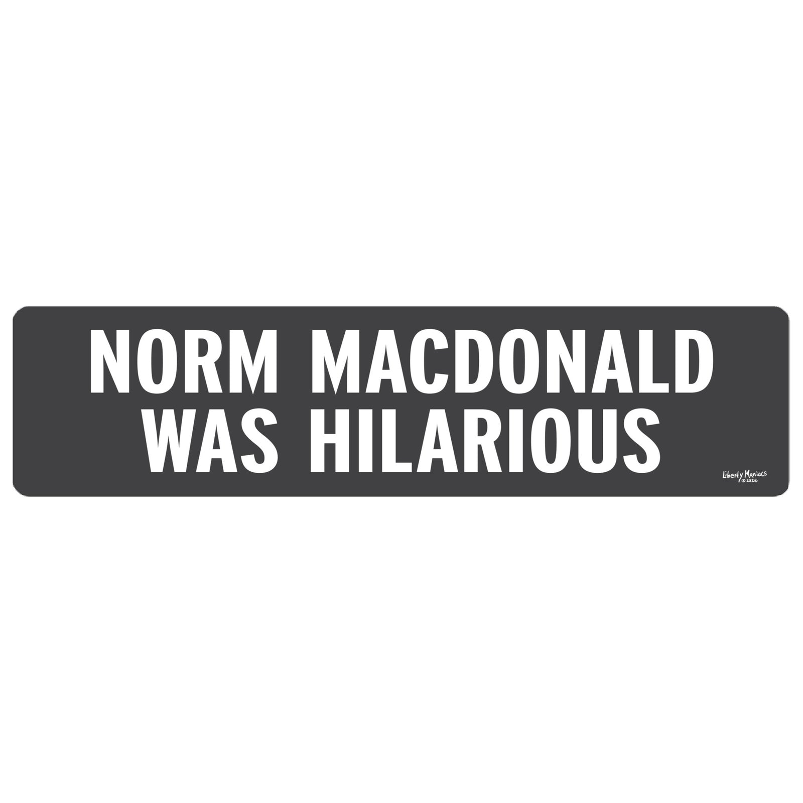 Norm MacDonald was hilarious bumper sticker