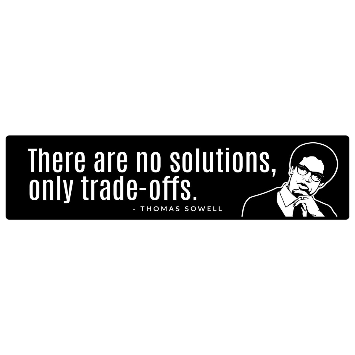 Thomas Sowell bumper sticker that says 'There are no solutions, only trade-offs.'