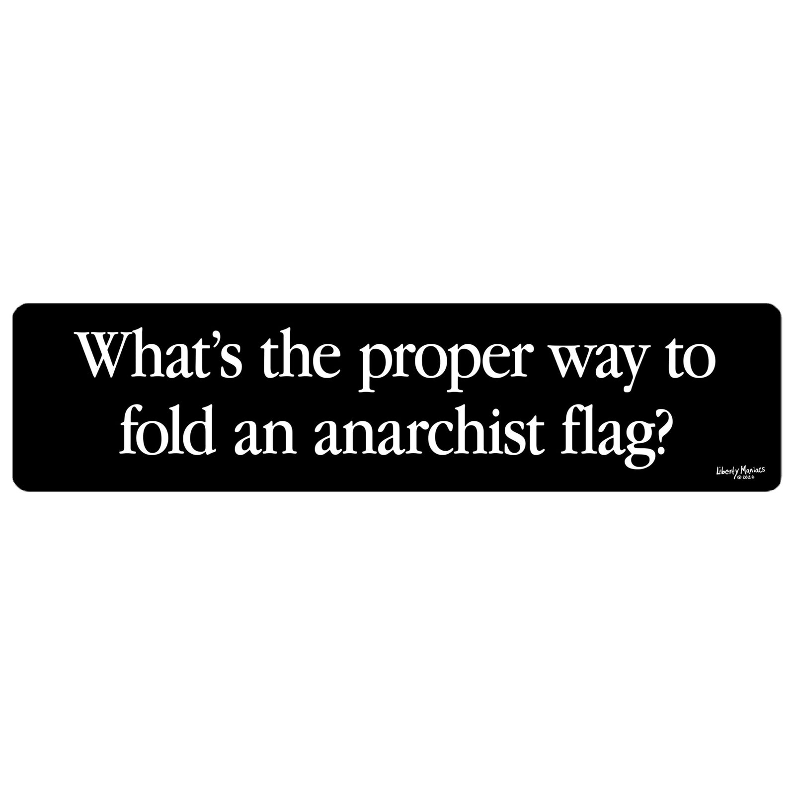 What's the proper way to fold and anarchist flag 15" Truck Bumper Sticker by Liberty Maniacs