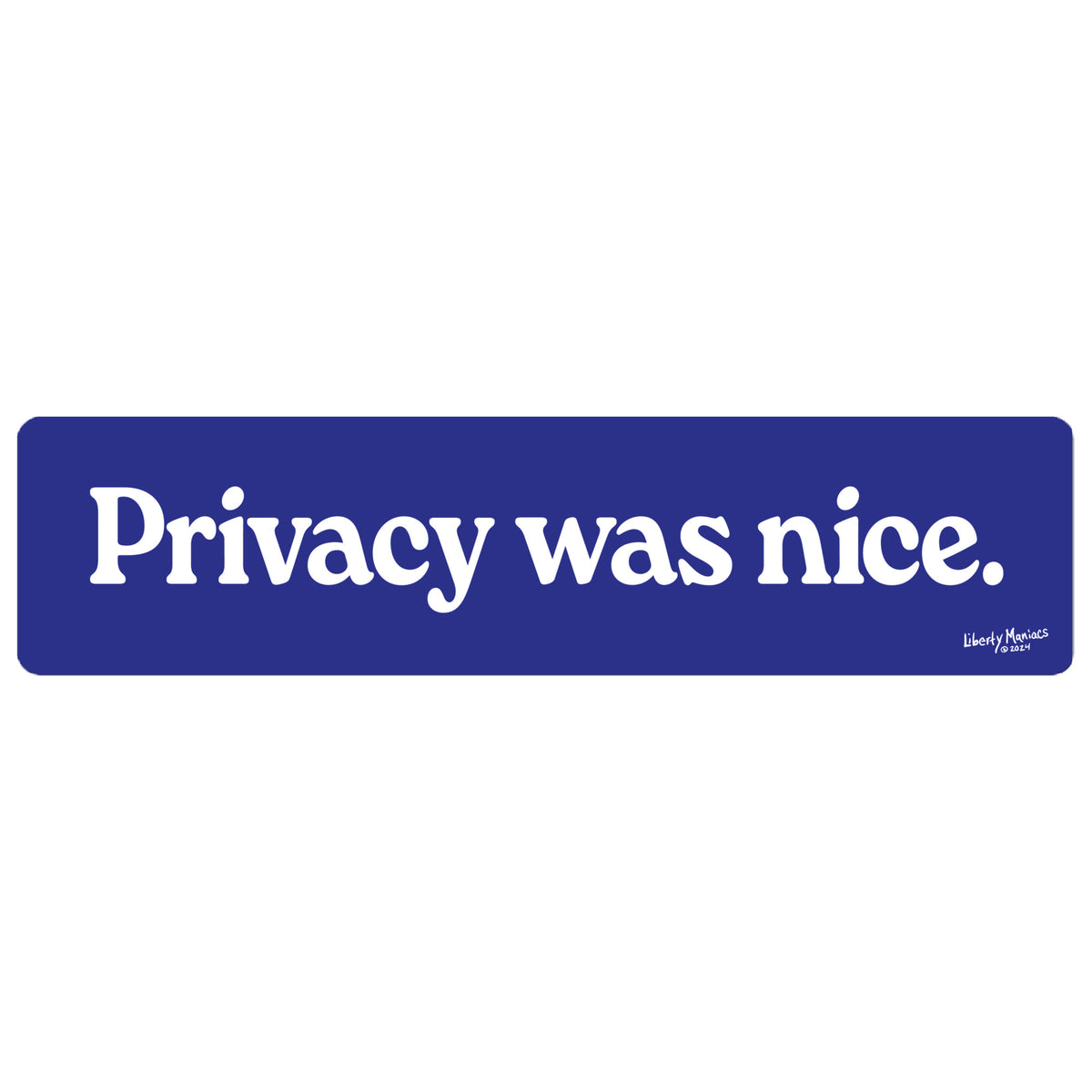 A rectangular blue bumper sticker with the phrase 'Privacy was nice.' in white serif text, shown on a plain white background.