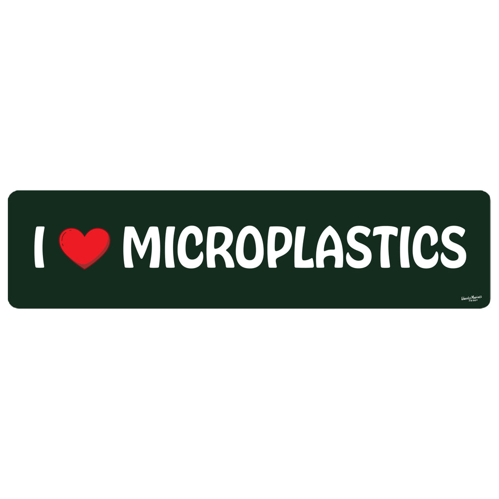 A dark green bumper sticker with the text 'I' followed by a red heart icon and 'MICROPLASTICS' in white capital letters, shown on a plain white background.