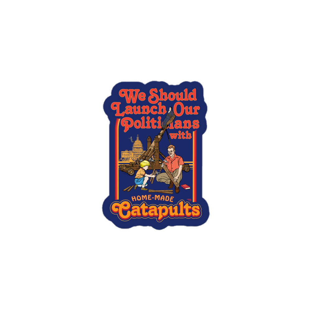 We Should Launch Our Politicians from Catapults Sticker