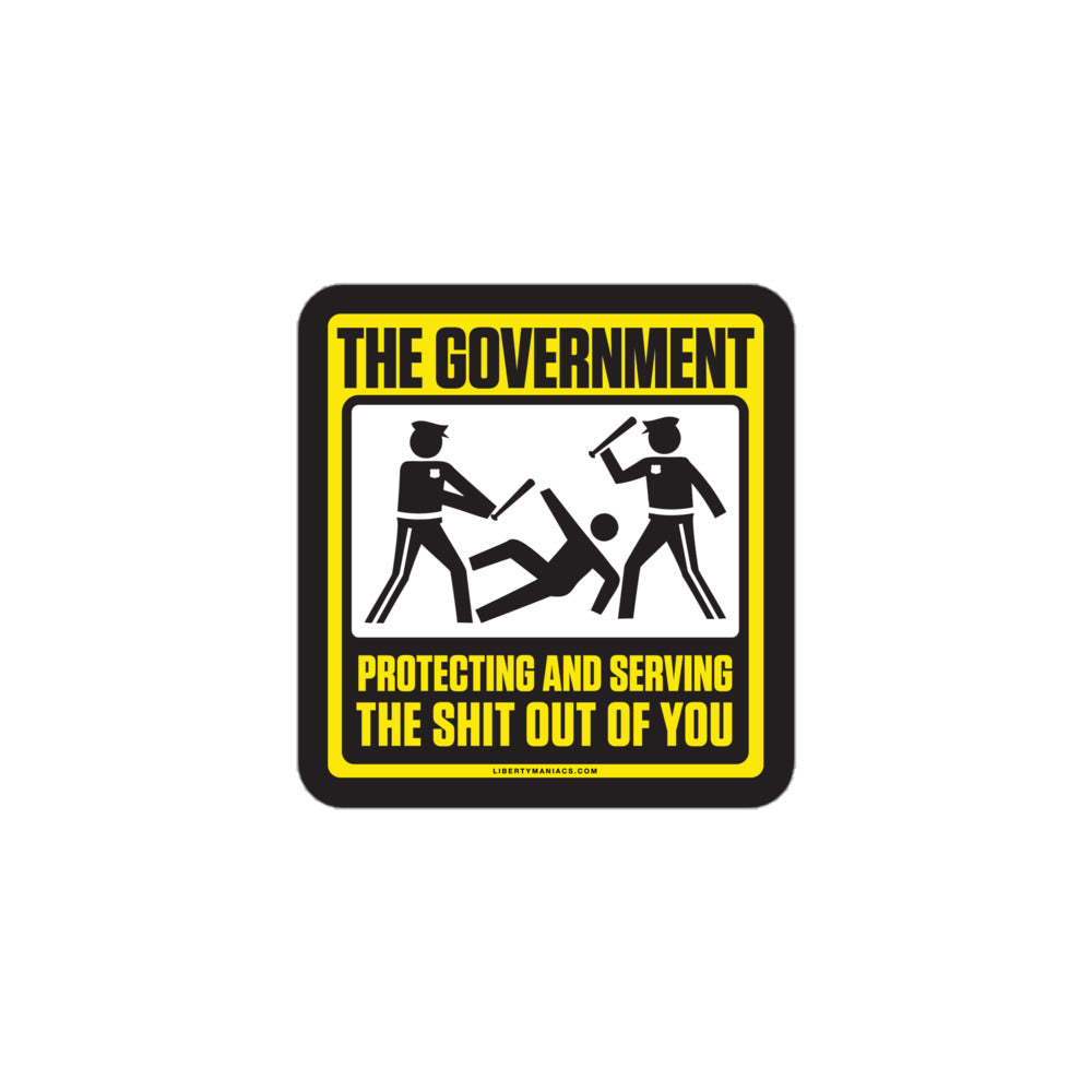 The Government Protecting And Serving the Shit Out Of You Sticker