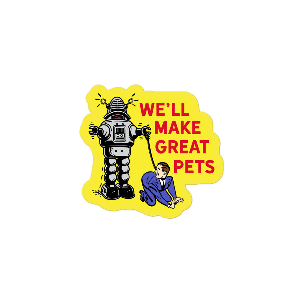 We&#39;ll Make Great Pets Robot Sticker