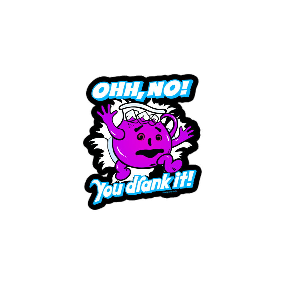 Oh No You Drank It Sticker