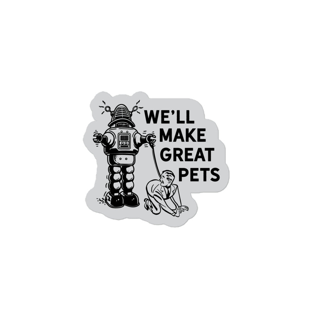We&#39;ll Make Great Pets Die Cut Sticker