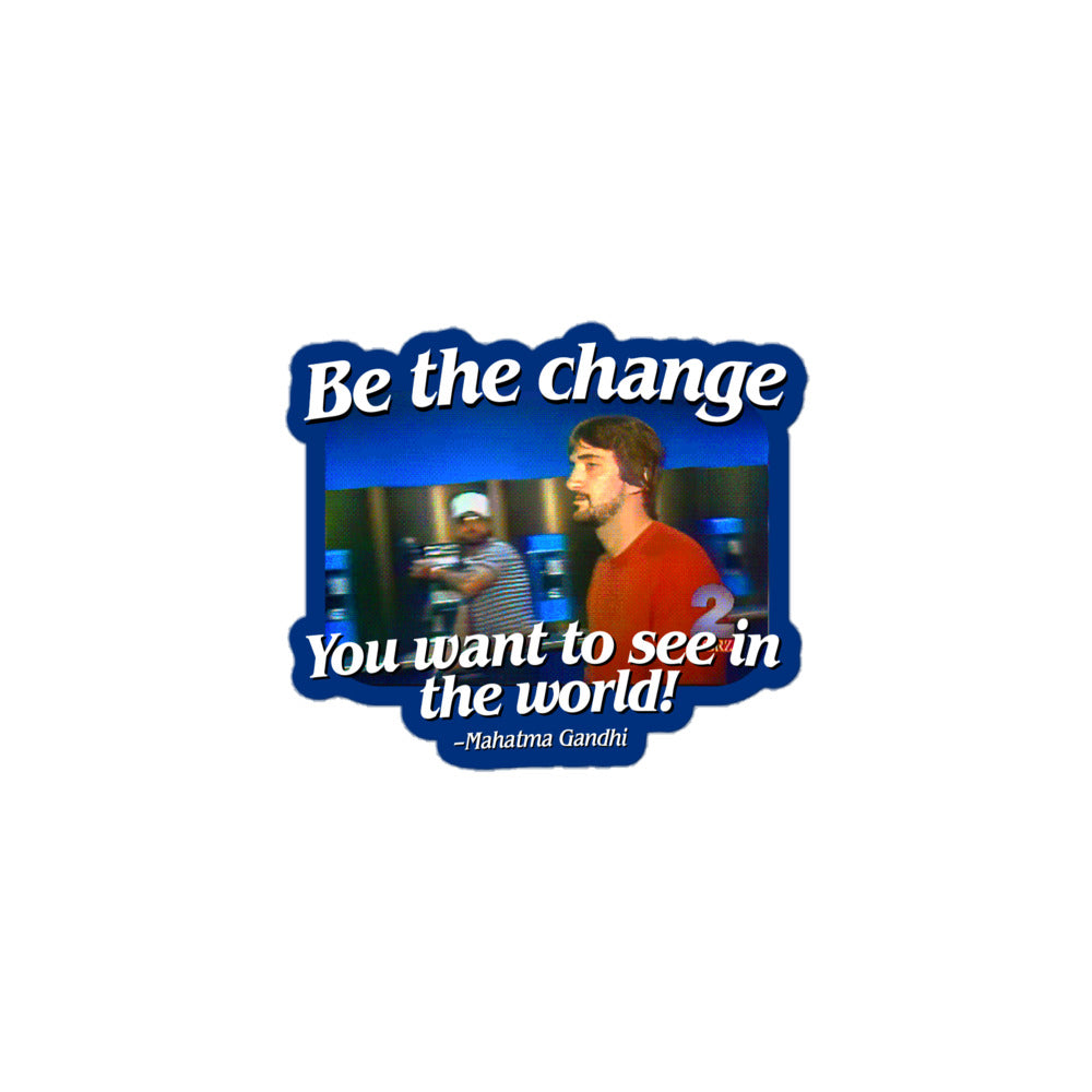 Be the Change You Want to See in the World Sticker