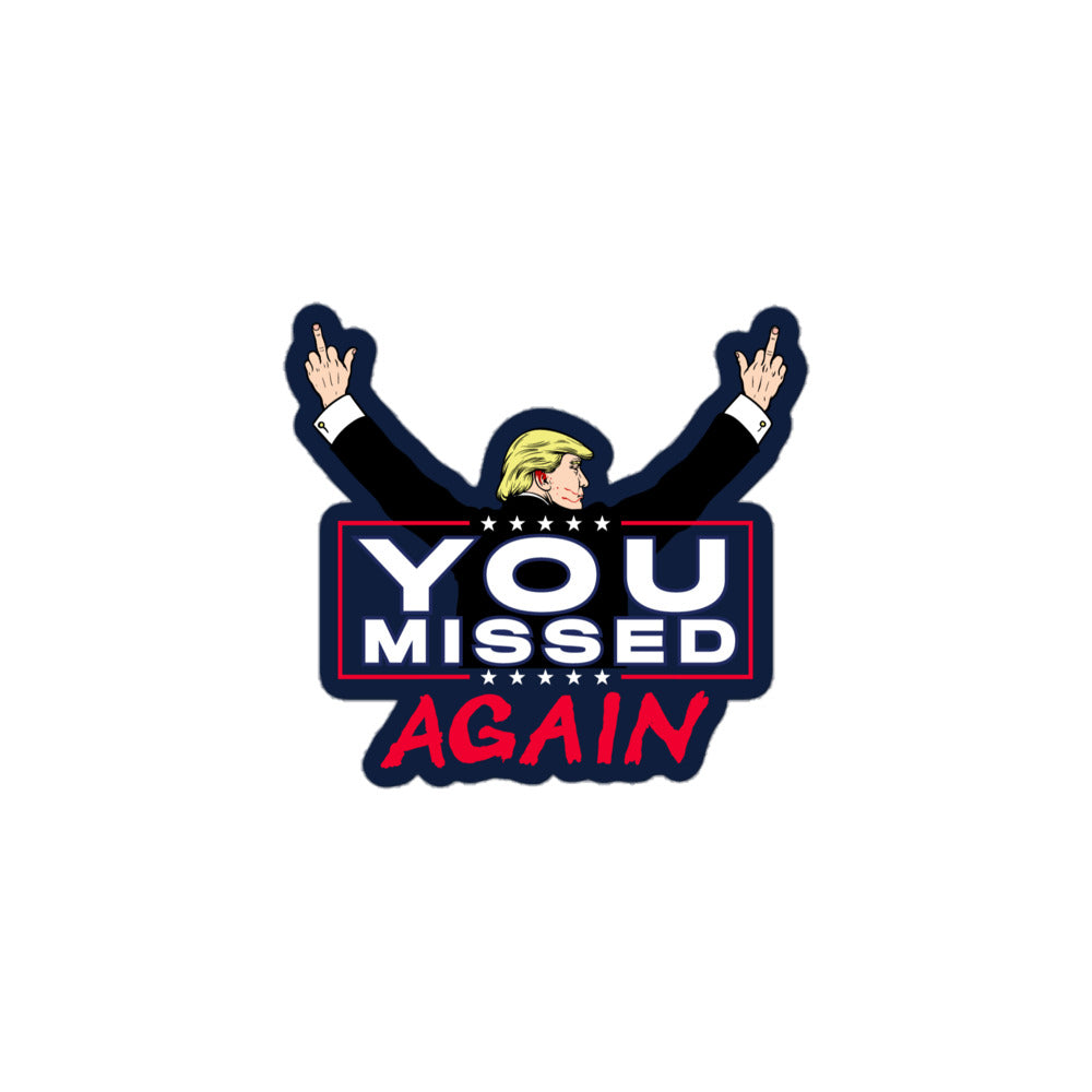 Trump You Missed Again Sticker