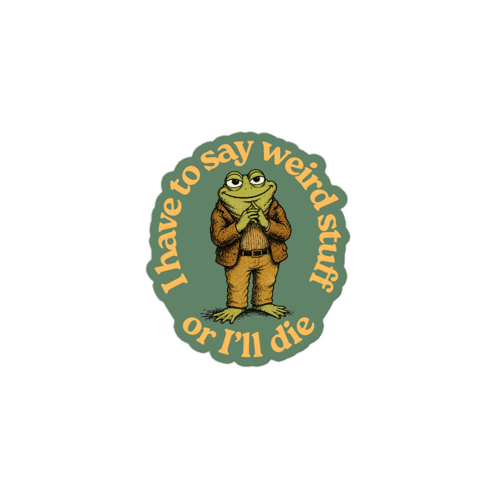 A circular sticker or graphic featuring a cartoon frog dressed in a brown suit, with the text 'I have to say weird stuff or I'll die' in yellow around it, shown on a plain white background.