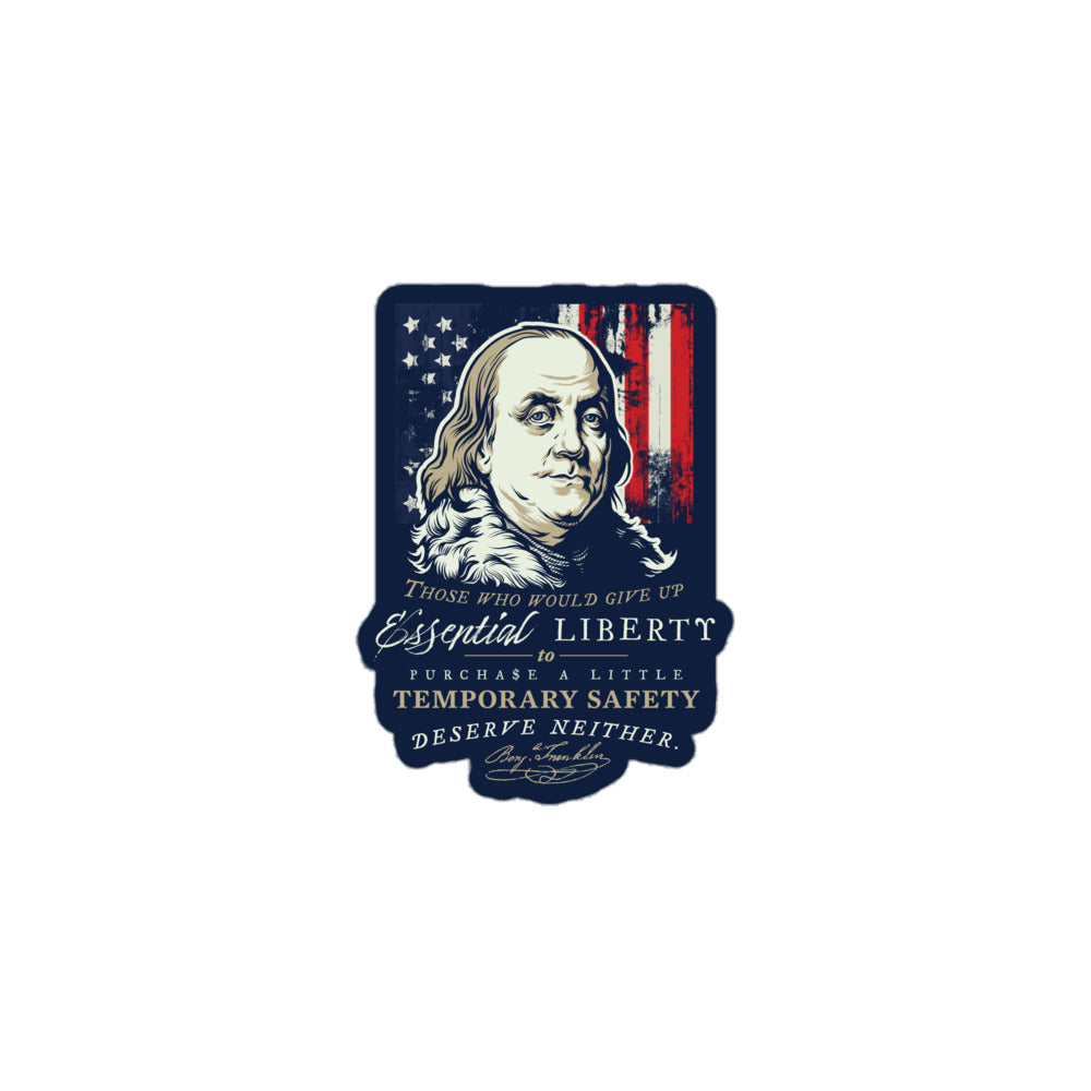 A die-cut sticker featuring a stylized portrait of Benjamin Franklin, an American flag background, and the quote 'Those who would give up Essential Liberty to Purchase a Little Temporary Safety Deserve Neither.' on a plain white background.
