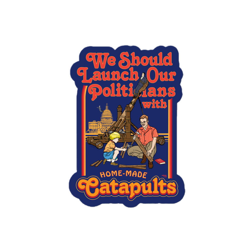 We Should Launch Our Politicians from Catapults Sticker