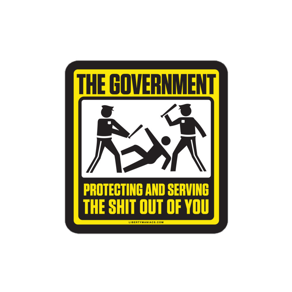 The Government Protecting And Serving the Shit Out Of You Sticker