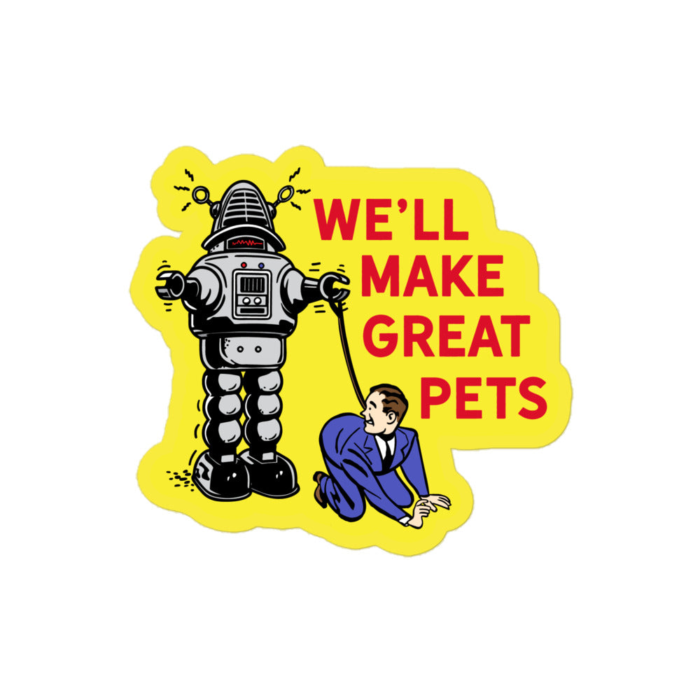 We'll Make Great Pets Robot Sticker