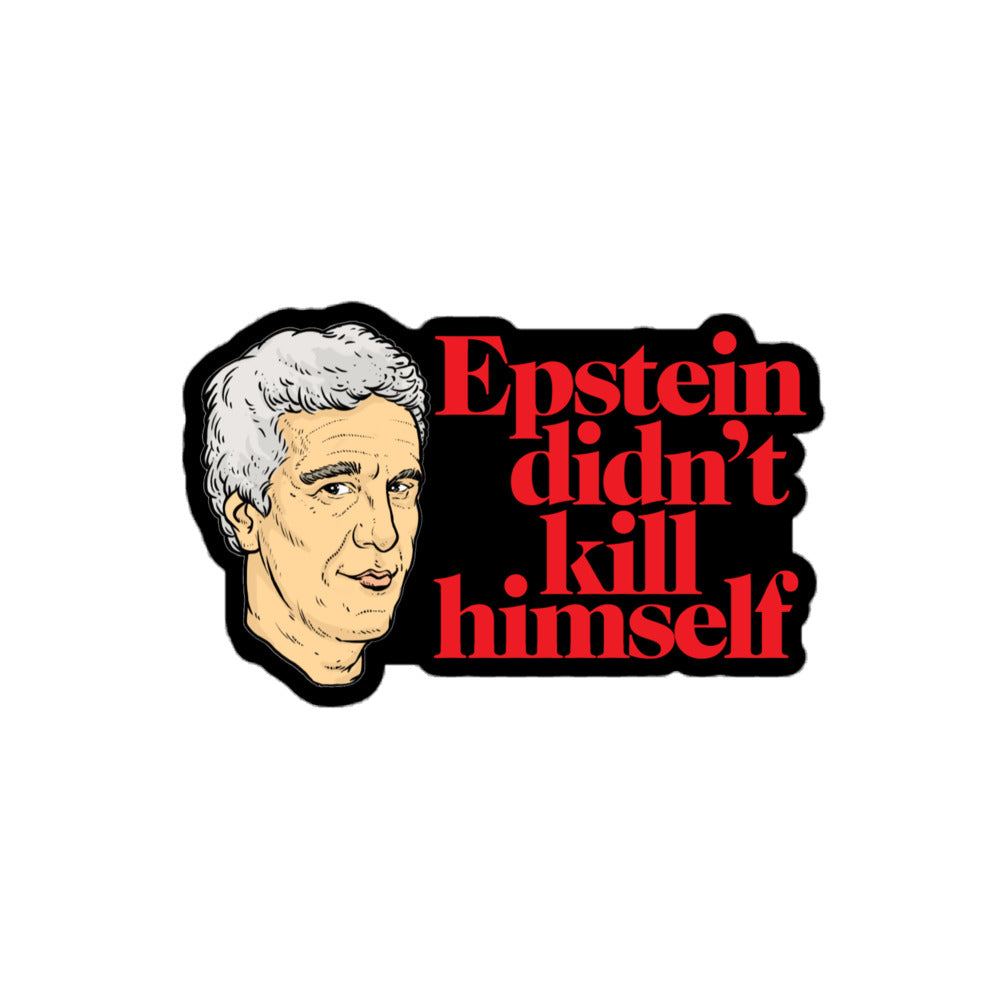 Epstein Didn&#39;t Kill Himself Die Cut Sticker