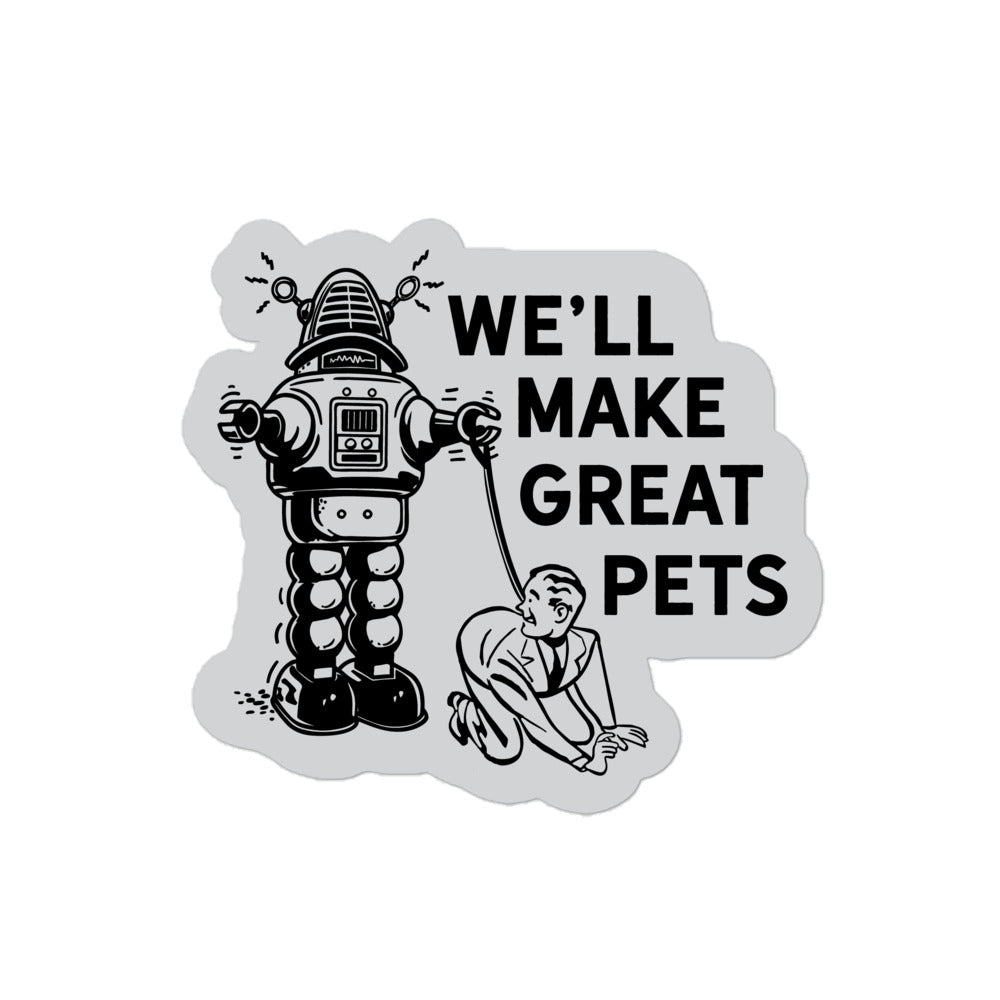 We&#39;ll Make Great Pets Die Cut Sticker
