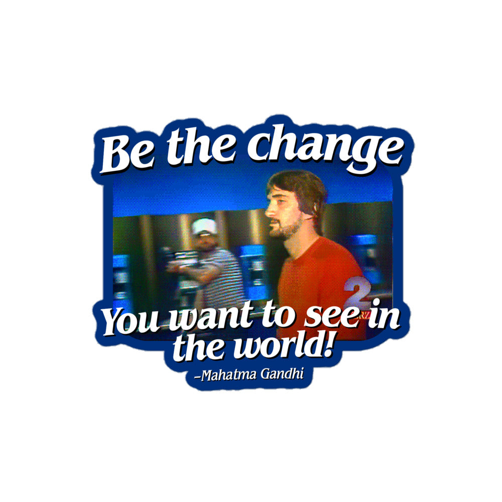 Be the Change You Want to See in the World Sticker