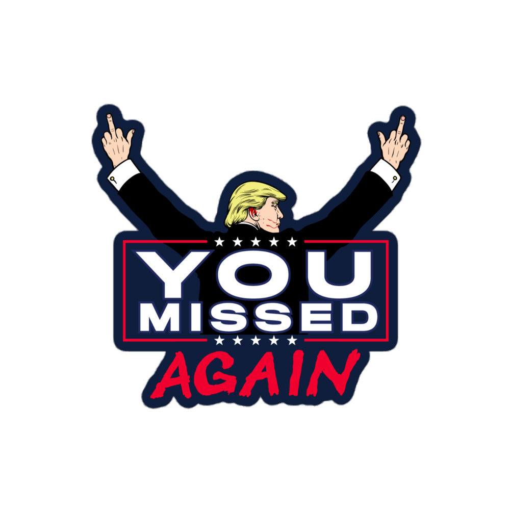 Trump You Missed Again Sticker