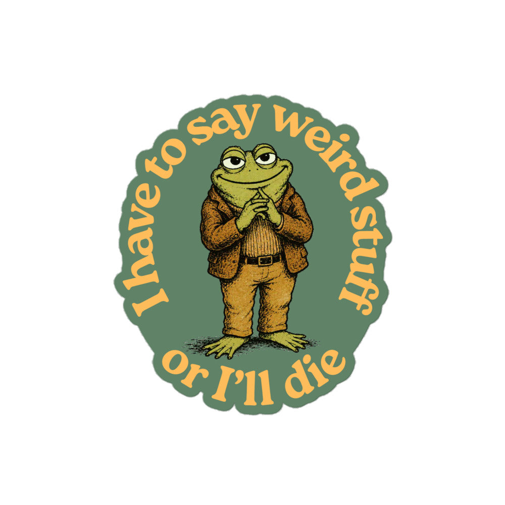 A circular sticker or graphic featuring a cartoon green frog in a brown suit standing with hands clasped, surrounded by the text 'I have to say weird stuff or I'll die' in yellow on a muted green background.