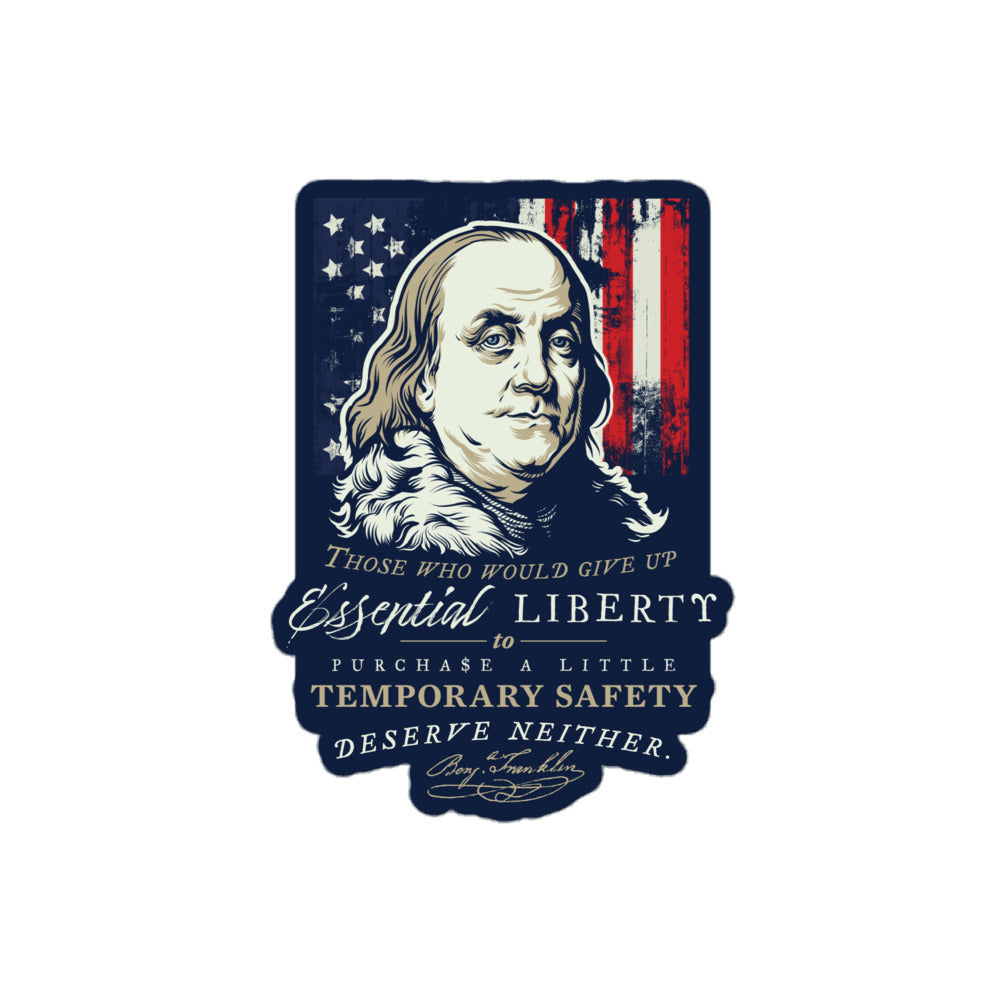 A die-cut sticker featuring a stylized portrait of Benjamin Franklin, an American flag background, and the quote 'Those who would give up Essential Liberty to Purchase a Little Temporary Safety Deserve Neither.' on a plain white background.
