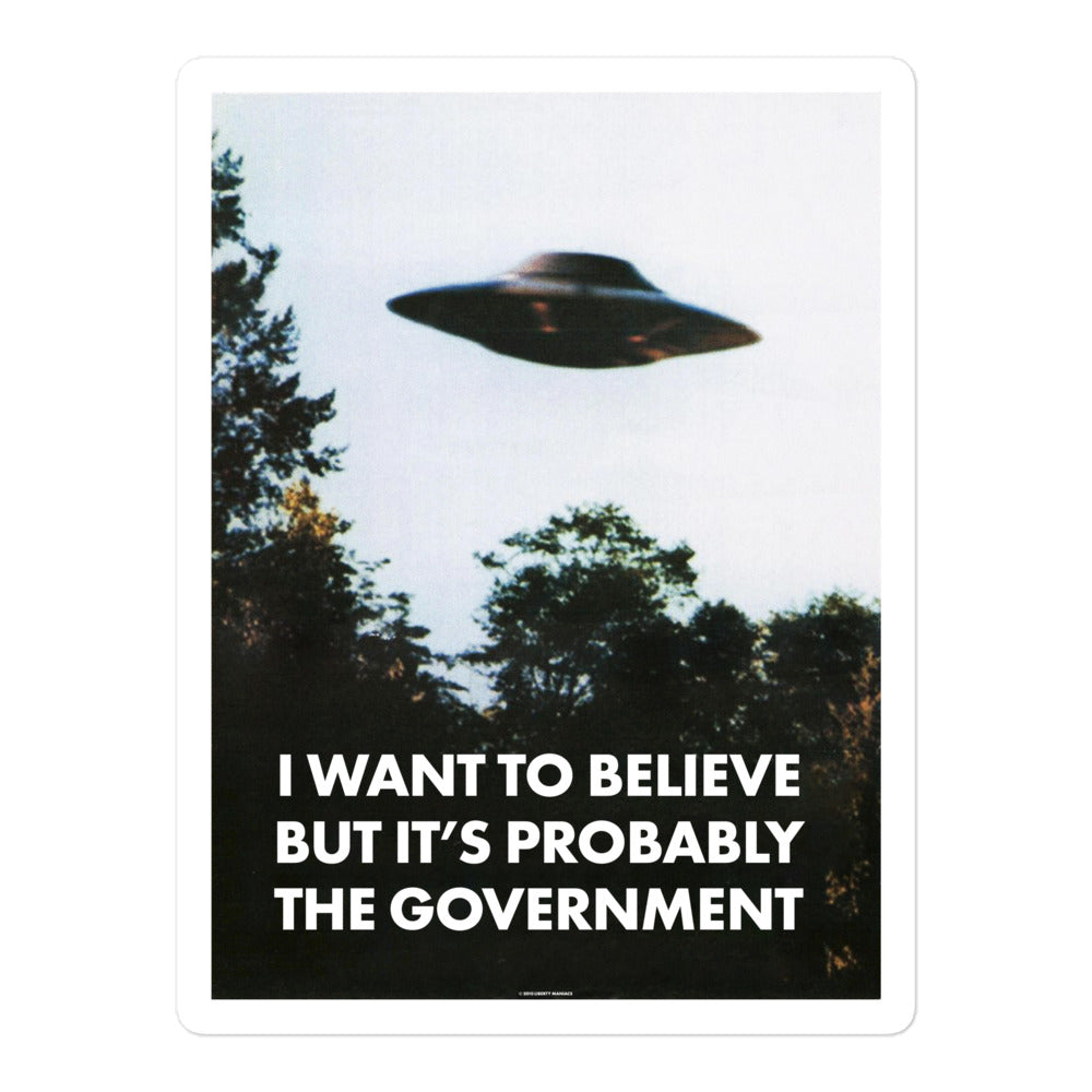 I Want To Believe But It&#39;s Probably the Government Sticker