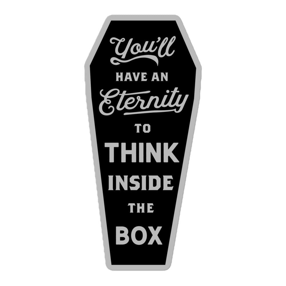 You&#39;ll Have An Eternity To Think Inside The Box Sticker