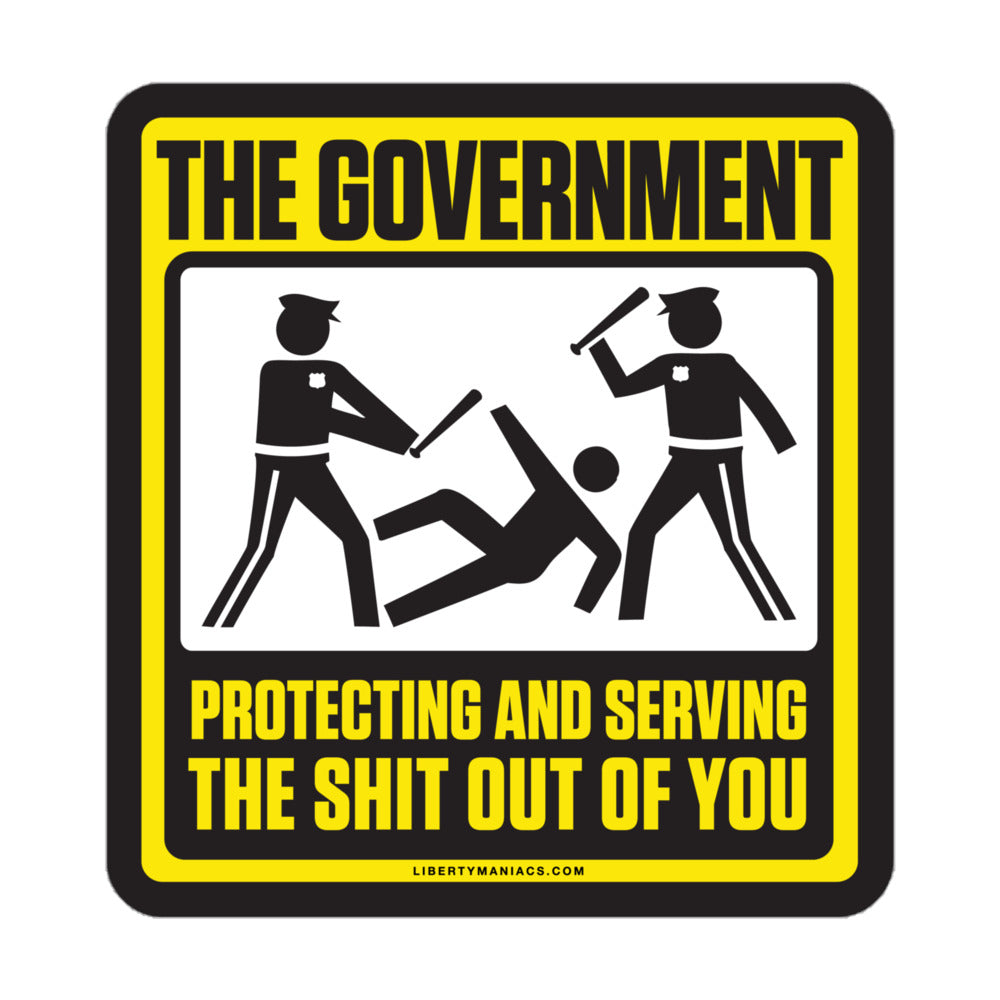 The Government Protecting And Serving the Shit Out Of You Sticker