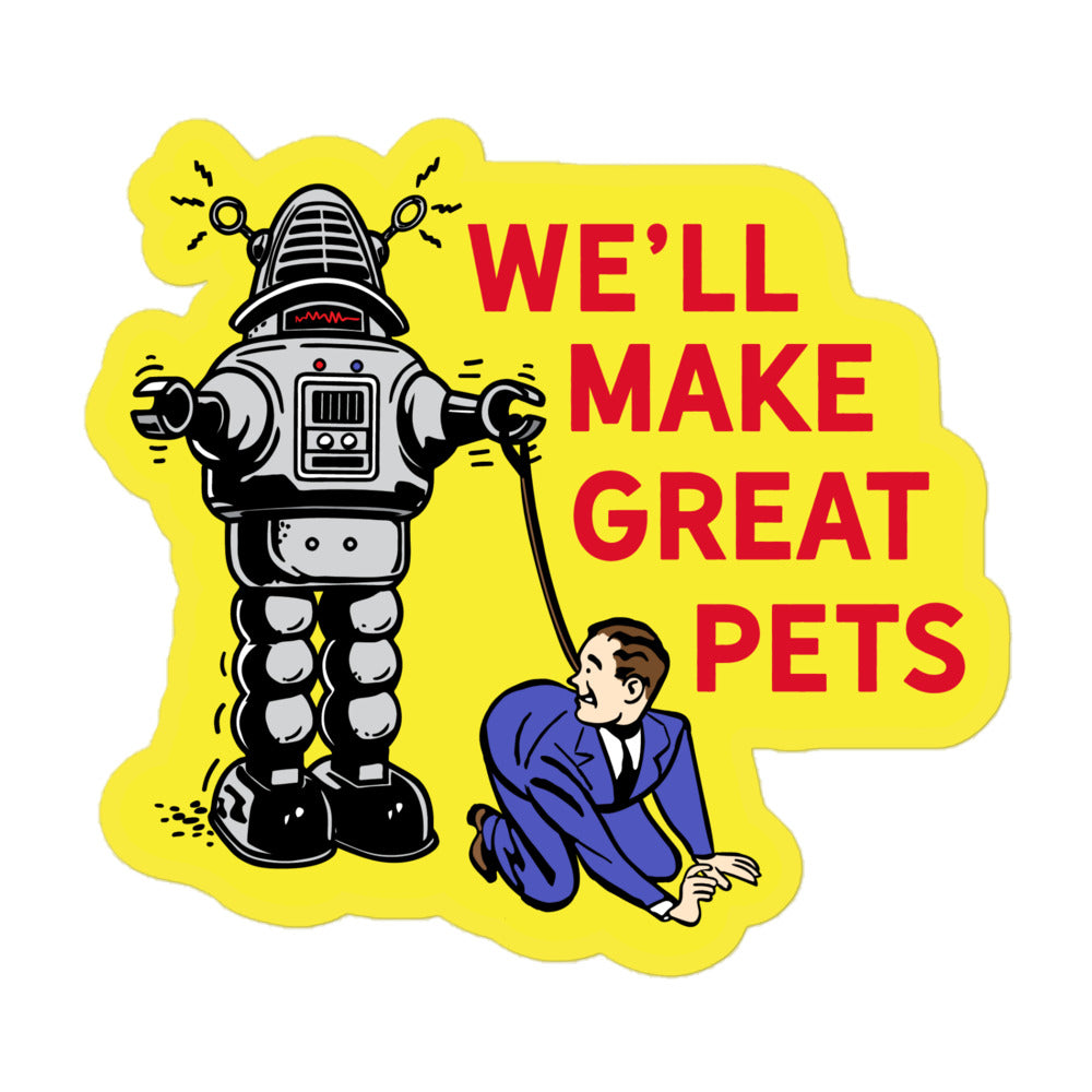 We&#39;ll Make Great Pets Robot Sticker