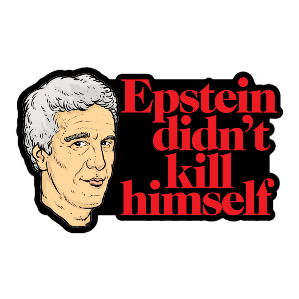 Epstein Didn&#39;t Kill Himself Die Cut Sticker