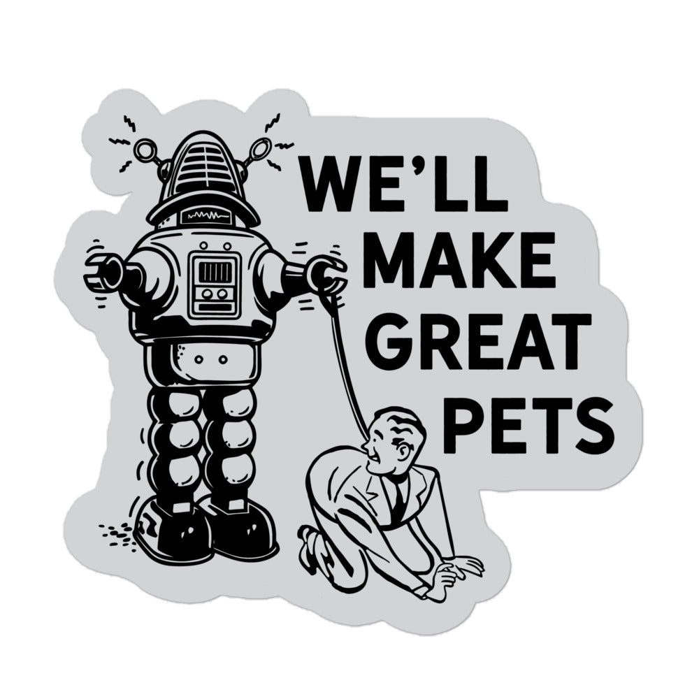 We&#39;ll Make Great Pets Die Cut Sticker