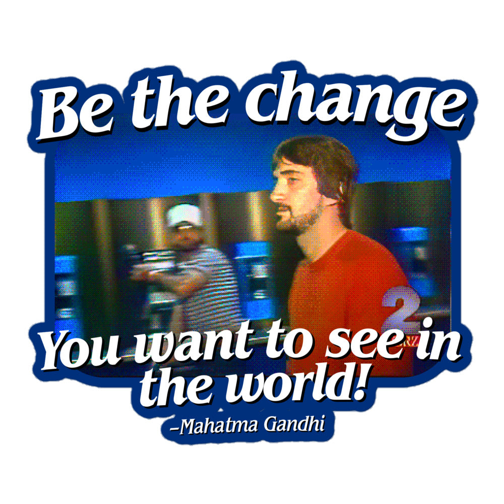 Be the Change You Want to See in the World Sticker