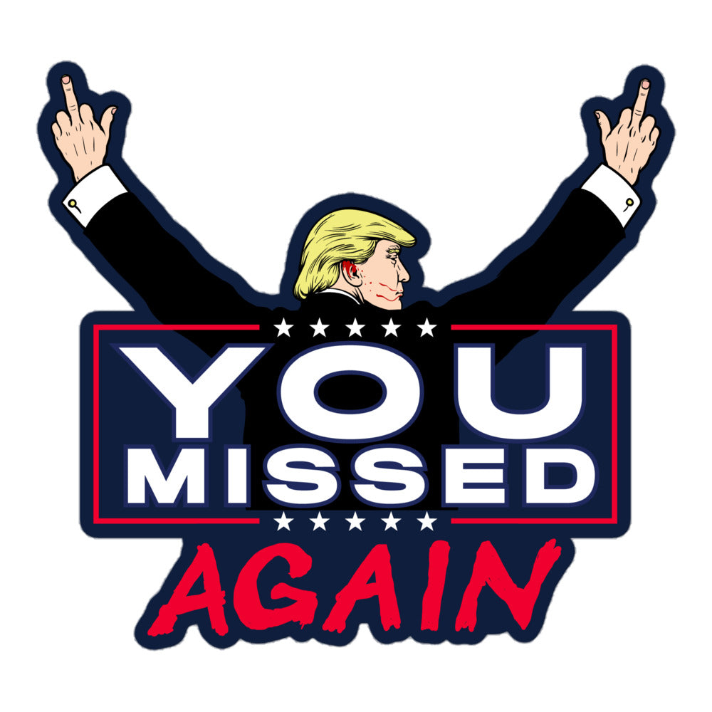 Trump You Missed Again Sticker