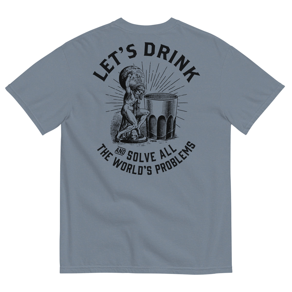 Let&#39;s Drink and Solve All the World&#39;s Problems Men’s Garment-dyed Heavyweight T-shirt