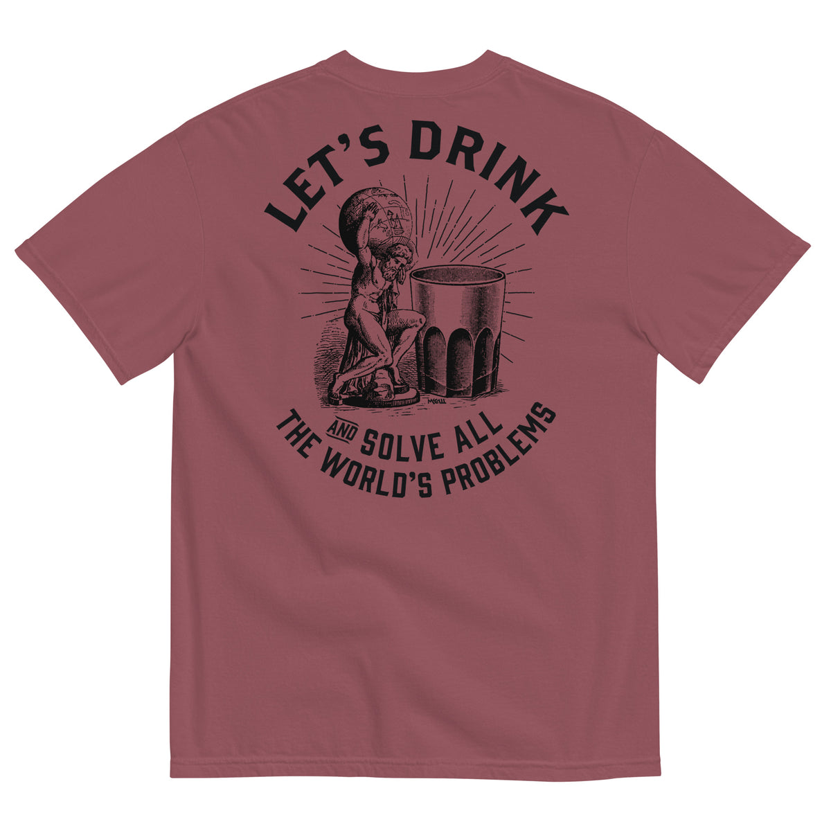 Let&#39;s Drink and Solve All the World&#39;s Problems Men’s Garment-dyed Heavyweight T-shirt