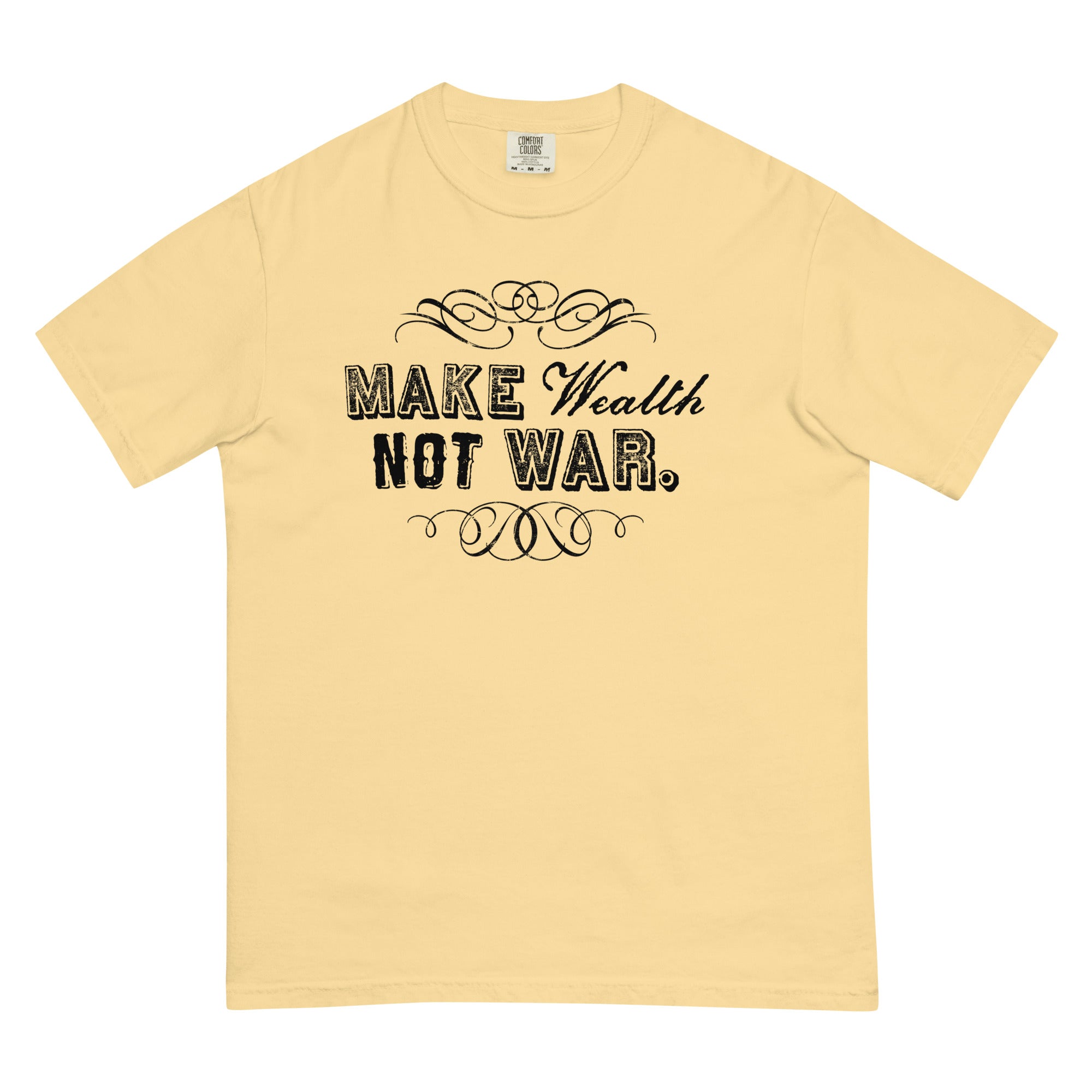 Make Wealth Not War Men’s Garment-dyed Heavyweight T-Shirt
