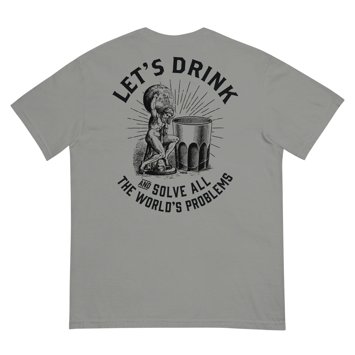 Let&#39;s Drink and Solve All the World&#39;s Problems Men’s Garment-dyed Heavyweight T-shirt