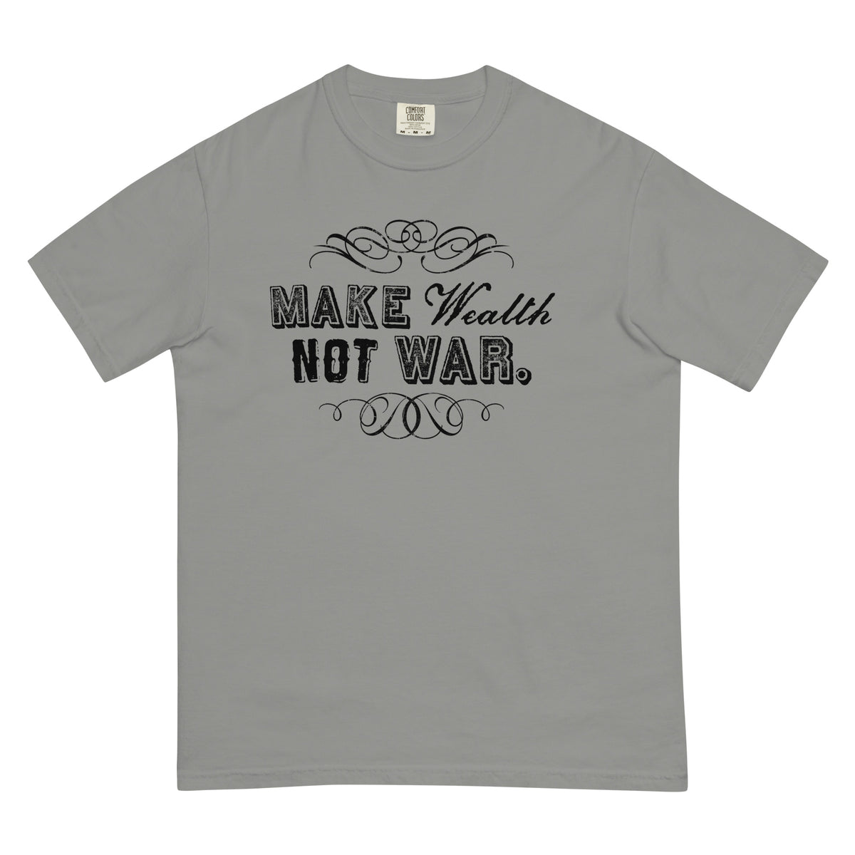 Make Wealth Not War Men’s Garment-dyed Heavyweight T-Shirt