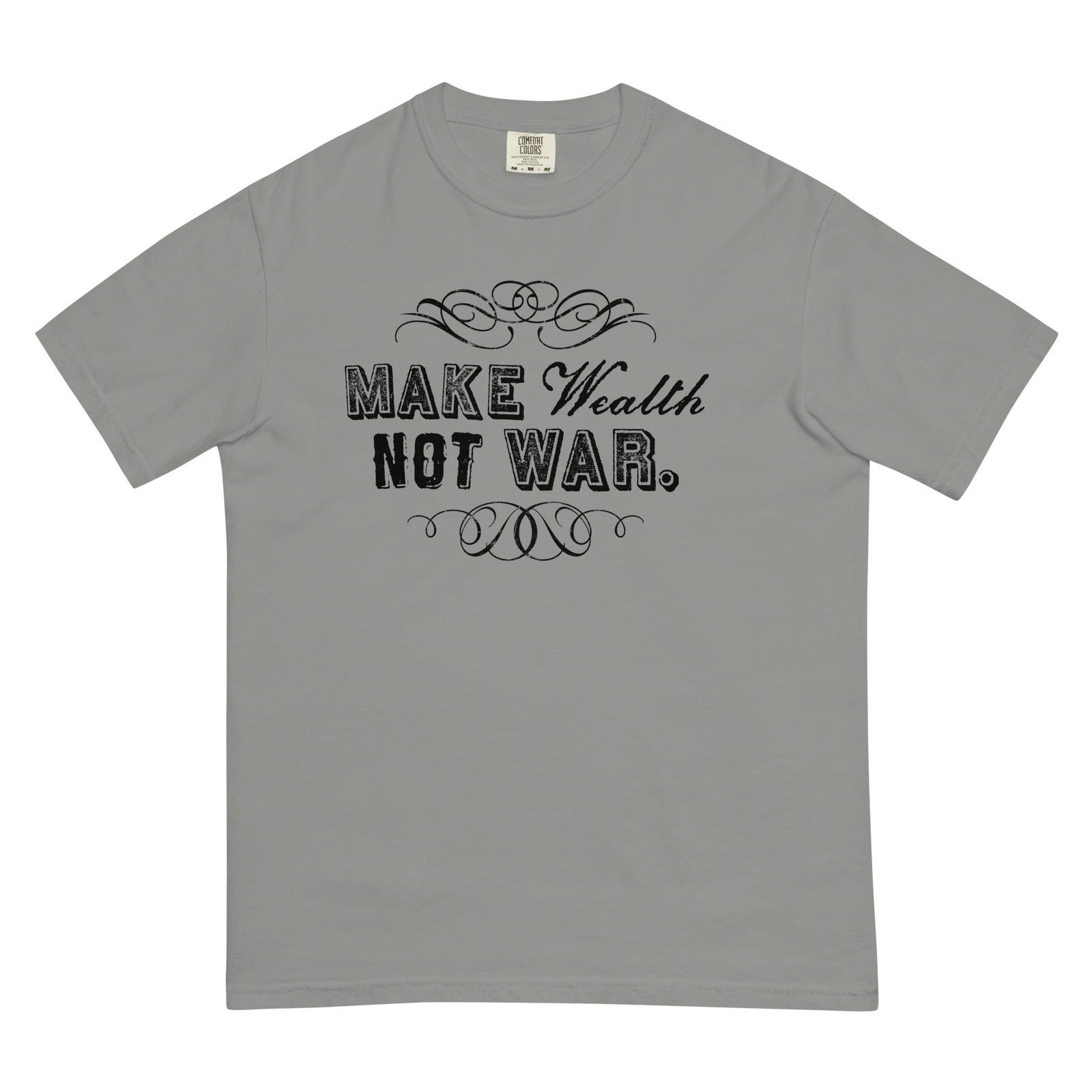 Make Wealth Not War Men’s Garment-dyed Heavyweight T-Shirt