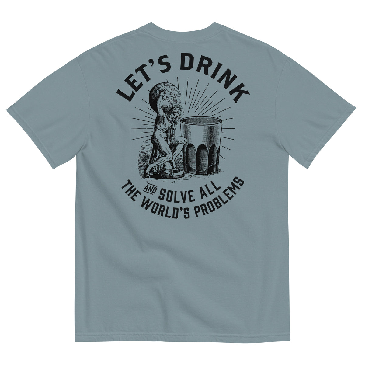Let&#39;s Drink and Solve All the World&#39;s Problems Men’s Garment-dyed Heavyweight T-shirt