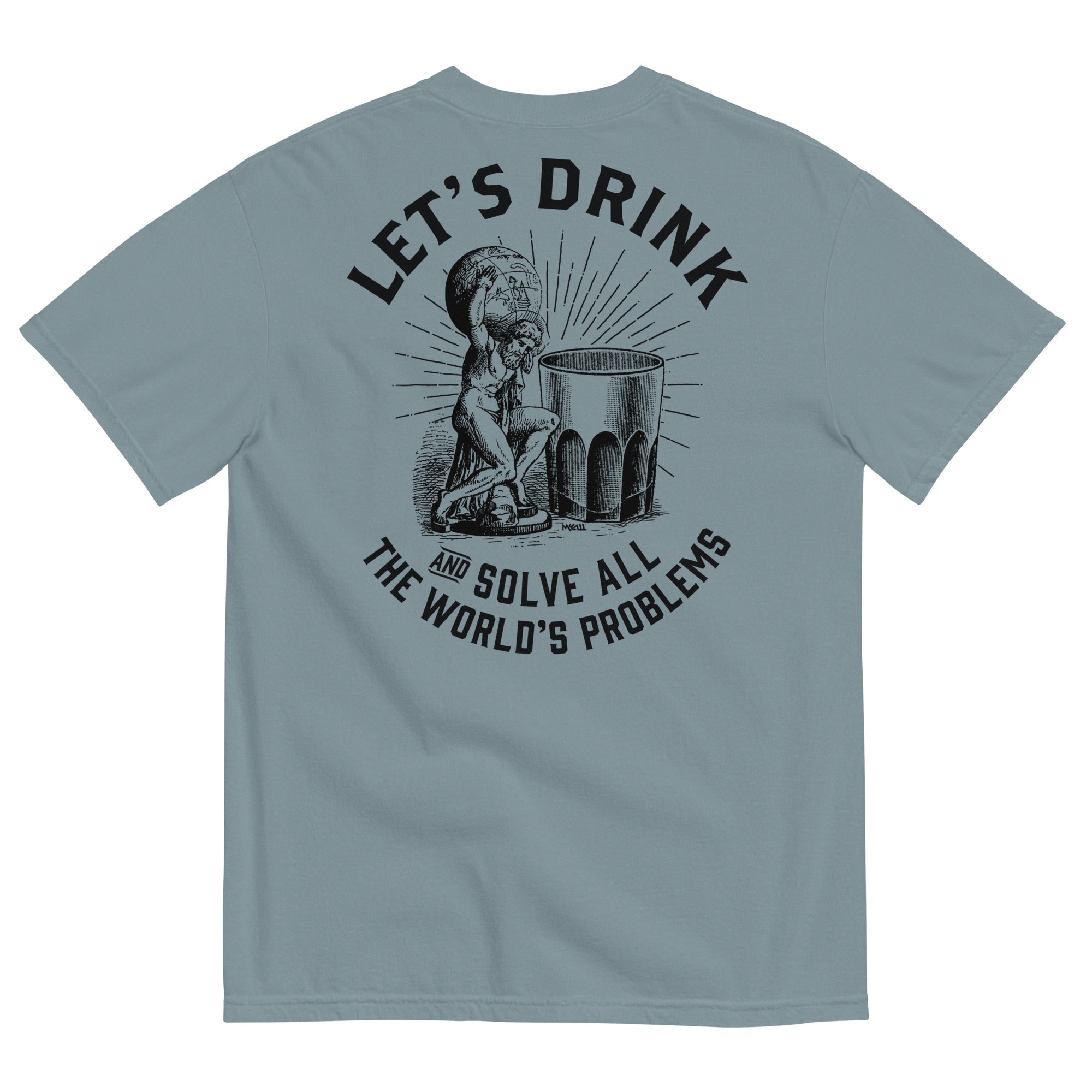 Let's Drink and Solve All the World's Problems Men’s Garment-dyed Heavyweight T-shirt