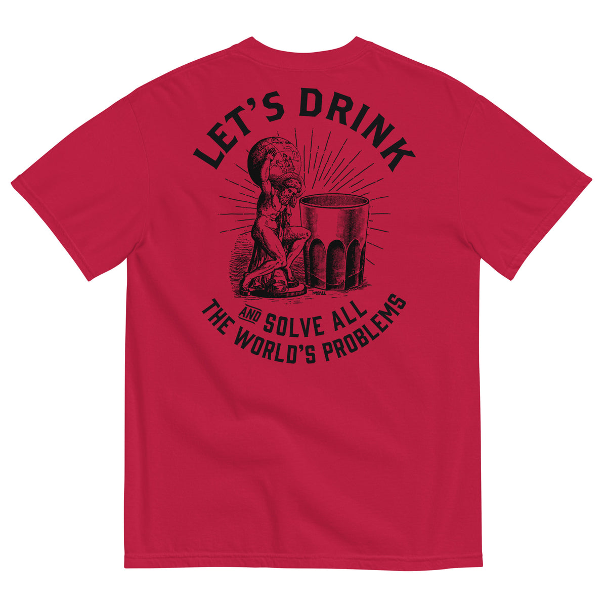 Let&#39;s Drink and Solve All the World&#39;s Problems Men’s Garment-dyed Heavyweight T-shirt