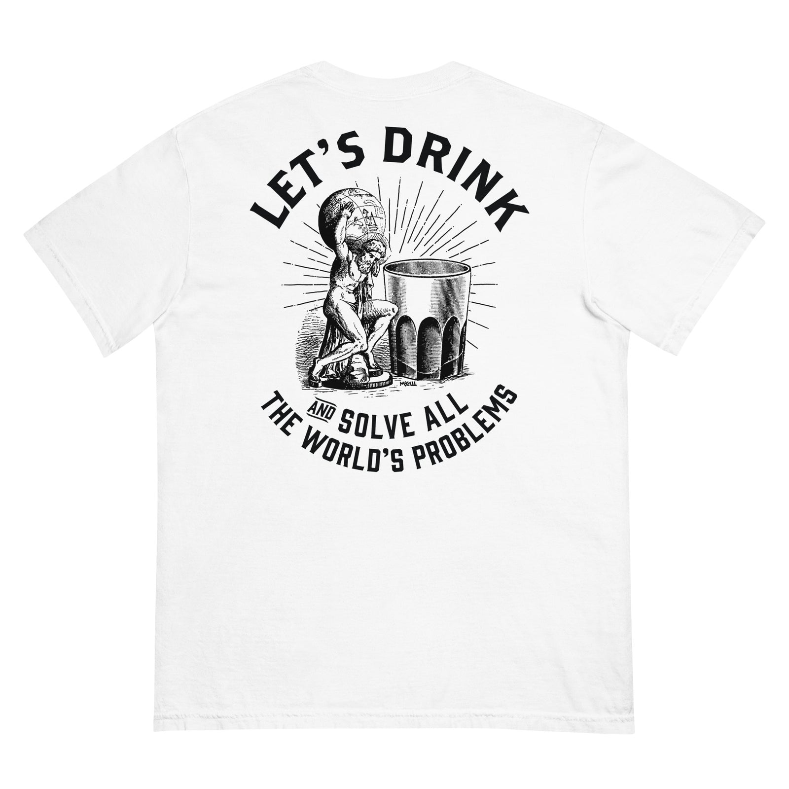 Let's Drink and Solve All the World's Problems Men’s Garment-dyed Heavyweight T-shirt