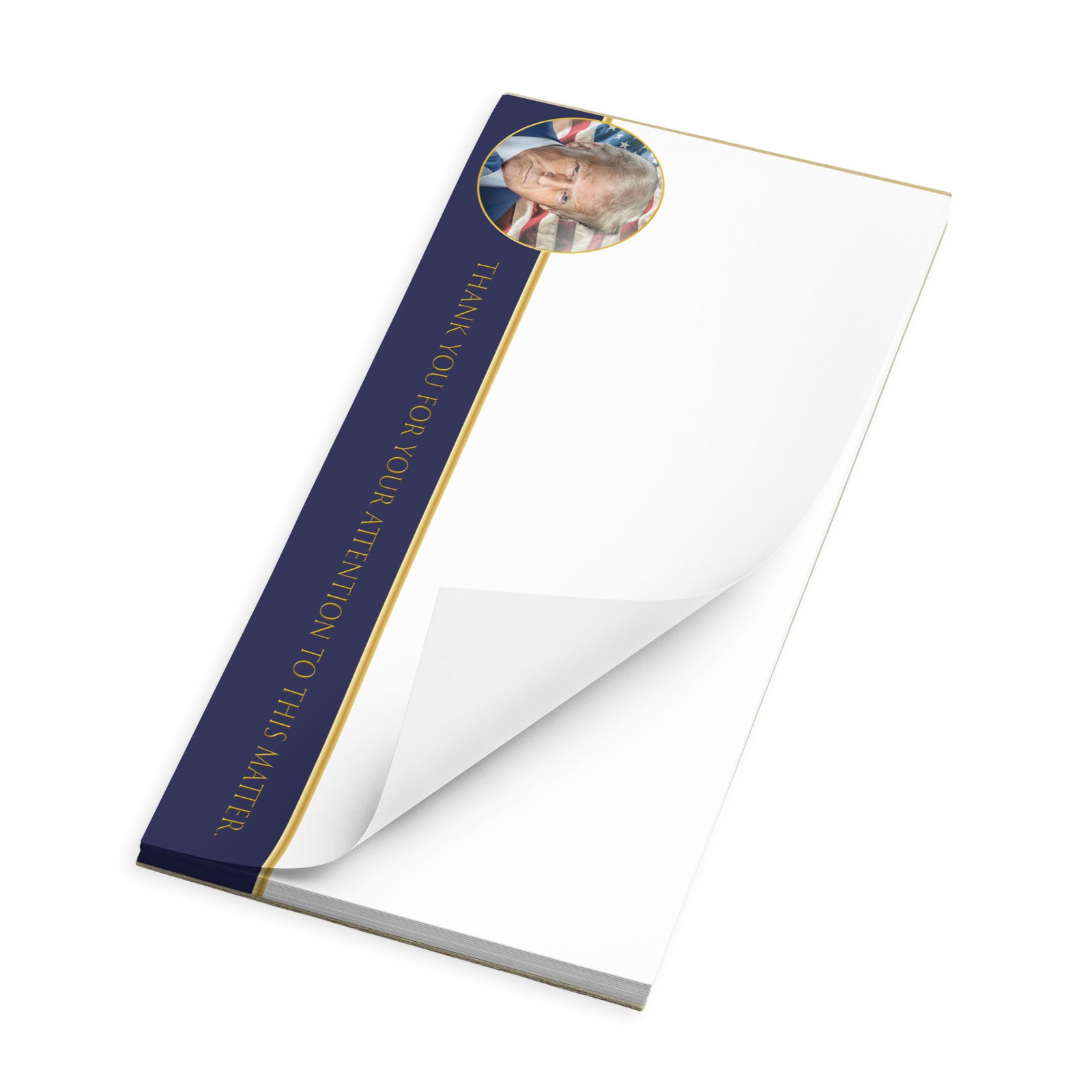 A notepad with a portrait of Donald Trump that says "Thank You for Your Attention to this Matter" by Liberty Maniacs