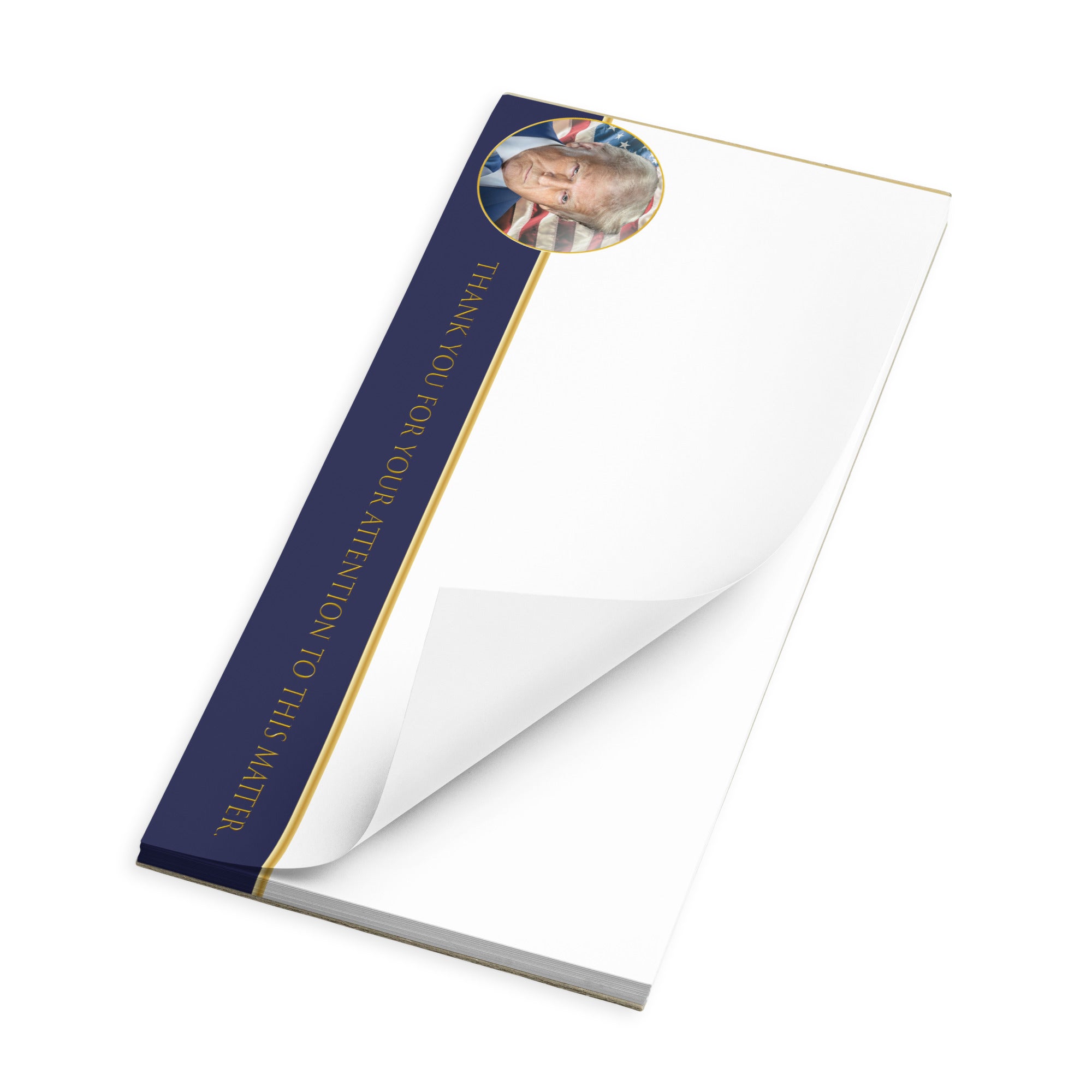 A notepad with a portrait of Donald Trump that says "Thank You for Your Attention to this Matter" by Liberty Maniacs